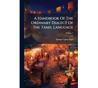 A Handbook Of The Ordinary Dialect Of The Tamil Language
