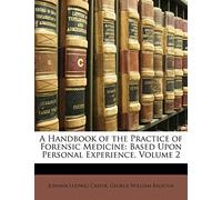 A Handbook of the Practice of Forensic Medicine: Based Upon Personal Experience, Volume 2