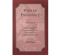 A Handbook of Traditional Chinese Gestational and Birthing Diseases (v. 1) (The Path of Pregnancy)