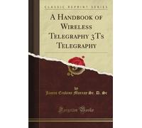 A Handbook of Wireless Telegraphy 3Ts Telegraphy (Classic Reprint)