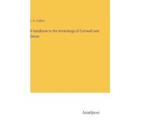 A handbook to the mineralogy of Cornwall and Devon