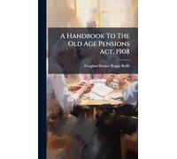 A Handbook To The Old Age Pensions Act, 1908