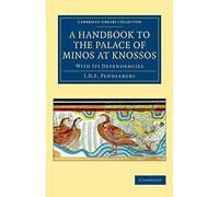 A Handbook to the Palace of Minos at Knossos: With its Dependencies (Cambridge Library Collection - Archaeology)