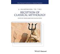 A Handbook to the Reception of Classical Mythology (Wiley Blackwell Handbooks to Classical Reception)