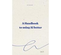 A Handbook to Using AI Better: Track AI Tools, Prompts & Use Cases - 6x9 B&W Edition, 100 Pages, Matte Cover