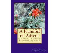 A Handful of Advent: Preaching and Worship Resources for Year B