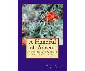 A Handful of Advent: Preaching and Worship Resources for Year B