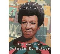 A Handful of Earth, A Handful of Sky: The World of Octavia Butler
