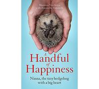 A Handful of Happiness: Ninna, the tiny hedgehog with a big heart