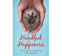 A Handful of Happiness: Ninna, the tiny hedgehog with a big heart