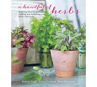 A Handful of Herbs: Inspiring ideas for gardening, cooking and decorating your home with herbs
