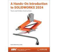 A Hands-On Introduction to SOLIDWORKS 2024: Text and Video Instruction