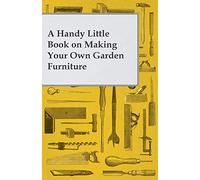 A Handy Little Book on Making Your Own Garden Furniture