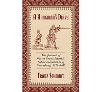 A Hangman's Diary: The Journal of Master Franz Schmidt, - Paperback NEW Franz Sc