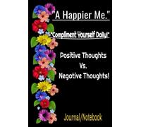 "A Happier Me." "Compliment Yourself Daily!" Positive Thoughts Vs. Negative Thoughts Journal/Notebook!