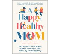A Happy, Healthy Mom : Your Guide to Less Stress, Better Teamwork, and More Joy on the Journey