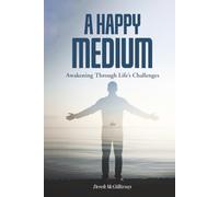 A Happy Medium: Awakening Through Life’s Challenges