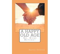 A Happy Old Age: Or, Home Beyond!