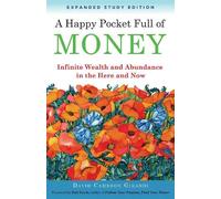 A Happy Pocket Full of Money, Expanded Study Edition: Infinite Wealth and Abundance in the Here and Now