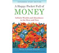 A Happy Pocket Full of Money, Expanded Study Edition: Infinite Wealth and Abundance in the Here and Now