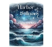 A Harbor of Stillness: The Water Spirit's Guide to Self-Connection
