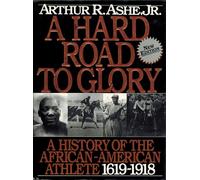 A Hard Road to Glory Vol.1: A History of the African-American Athlete 1619-1918