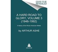 A Hard Road to Glory, Volume 3 (1946-1992): A History of the African-American Athlete