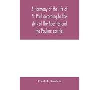 A harmony of the life of St. Paul according to the Acts of the Apostles and the Pauline epistles