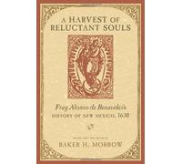 A Harvest of Reluctant Souls: Fray Alonso De Benavides's History of New Mexico, 1630