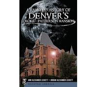 A Haunted History of Denver's Croke-Patterson Mansion (Haunted America)