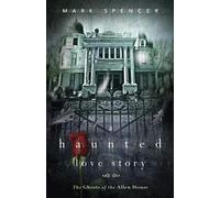 A Haunted Love Story: The Ghosts of the Allen House