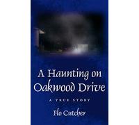 A Haunting on Oakwood Drive: A True story