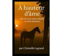 A hauteur d'âme: Ma vie avec mes enfants et mes animaux (Entre visible et invisible)