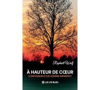 À hauteur de coeur: Confession d'un homme imparfait