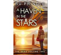 A HAVEN IN THE STARS: thoughtful, relevant space opera - an epic, centuries-spanning science fiction adventure (The Seed)