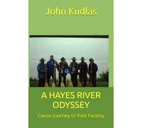 A HAYES RIVER ODYSSEY: Canoe Journey to York Factory