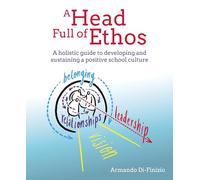 A Head Full of Ethos: A holistic guide to developing and sustaining a positive school culture