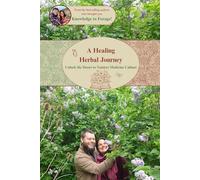 A Healing Herbal Journey: Unlock the doors to nature's medicine cabinet (The Knowledge to Forage Series)