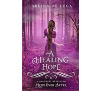 A Healing Hope (Hope Ever After #16): A Rapunzel Retelling