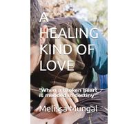 A HEALING KIND OF LOVE: "When a broken heart is mended in destiny"