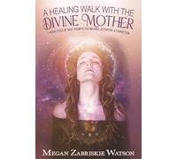 A Healing Walk With the Divine Mother: A Moon Cycle of Daily Prompts for Release, Activation, & Connection