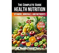 A Health Nutrition Book: The Complete Guide to Vitamins, Minerals, and Nutrients