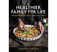 A Healthier Family for Life: Stress-free Feasts for a Multi-diet Family