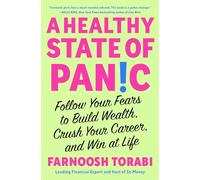 A Healthy State of Panic: Follow Your Fears to Build Wealth, Crush Your Career, and Win at Life