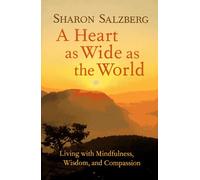 A Heart as Wide as the World: Living with Mindfulness, Wisdom and Compassion