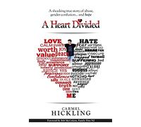 A Heart Divided: A shocking true story of abuse, gender confusion... and hope
