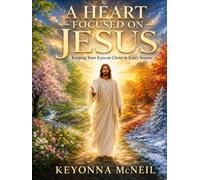 A Heart Focused on Jesus: “Keeping Your Eyes on Christ in Every Season"