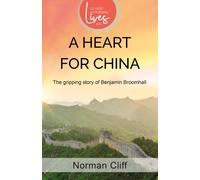 A Heart for China : The gripping story of Benjamin Broomhall
