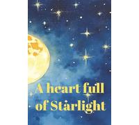 A Heart Full of Starlight: The Moon Who Shared Her Glow