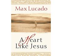 A Heart Like Jesus: Lessons for Living a Christ-Like Life